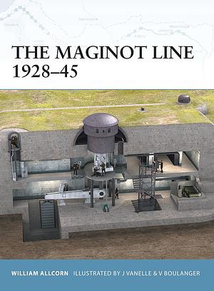 The Maginot Line 1928-45 by William Allcorn