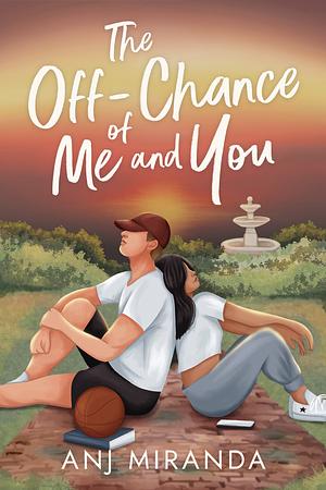 The Off-Chance of Me and You by Anj Miranda