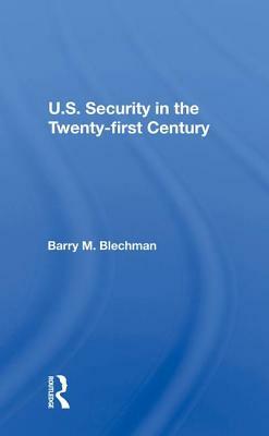 U.S. Security in the Twenty-First Century by Barry M. Blechman
