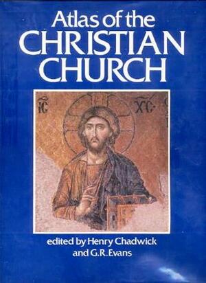 Atlas of the Christian Church by Henry Chadwick, G.R. Evans