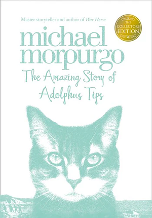 The Amazing Story of Adolphus Tips by Michael Morpurgo