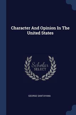 Character and Opinion in the United States by George Santayana