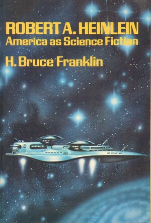 Robert A. Heinlein: America as Science Fiction by Howard Bruce Franklin
