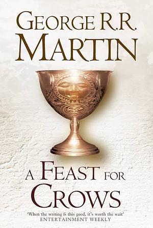 A Feast for Crows: A Song of Ice and Fire by George R.R. Martin, George R.R. Martin