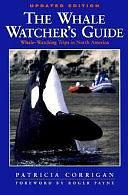 The Whale Watcher's Guide: Whale-watching Trips in North America by Patricia Corrigan