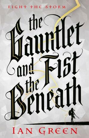 The Gauntlet and the Fist Beneath  by Ian Green
