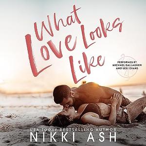 What Love Looks Like by Nikki Ash
