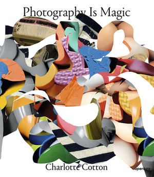 Photography Is Magic (Signed Edition) by Charlotte Cotton