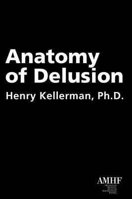 Anatomy of Delusion by Henry Kellerman