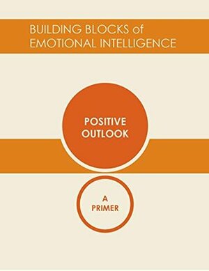 Positive Outlook: A Primer by Richard J. Davidson, Vanessa Druskat, Daniel Goleman, Richard Boyatzis