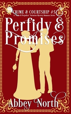 Perfidy & Promises: A Pride & Prejudice Variation Mystery Romance Series by Abbey North