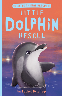 Little Dolphin Rescue by Rachel Delahaye