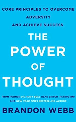 The Power of Thought: Core Principles To Overcome Adversity and Achieve Success by Brandon Webb
