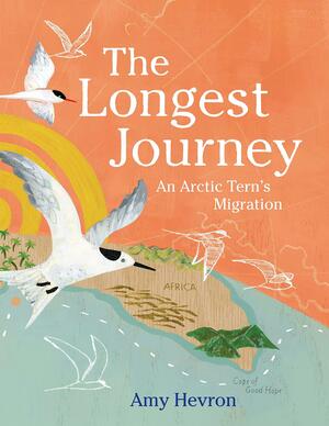 The Longest Journey: An Arctic Tern's Migration by Amy Hevron