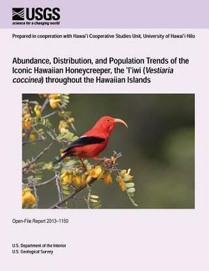 Abundance, Distribution, and Population Trends of the Iconic Hawaiian Honeycreeper, the ?I?iwi (Vestiaria coccinea) throughout the Hawaiian Islands by U. S. Department of the Interior