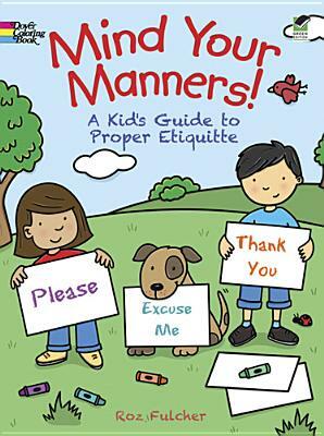 Mind Your Manners!: A Kid's Guide to Proper Etiquette by Roz Fulcher