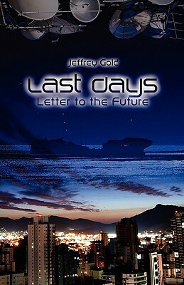 Last Days: Letter to the Future: A Novella by Jeffrey Gold