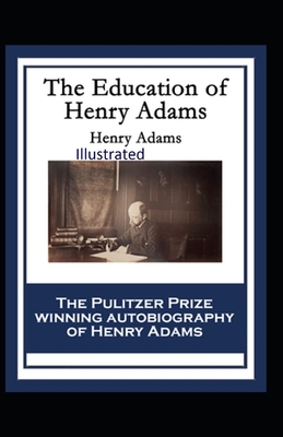 The Education of Henry Adams Illustrated by Henry Adams