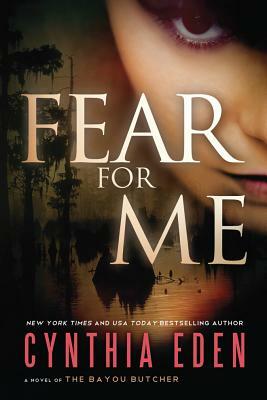 Fear for Me: A Novel of the Bayou Butcher by Cynthia Eden