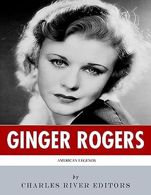 American Legends: The Life of Ginger Rogers Kindle Edition by Charles River Editors