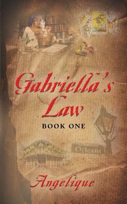 Gabriella's Law Book One by Angelique