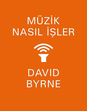 Müzik Nasıl İşler by David Byrne