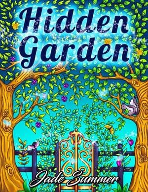 Hidden Garden: An Adult Coloring Book with Secret Forest Animals, Enchanted Flower Designs, and Fantasy Nature Patterns by Jade Summer, Adult Books