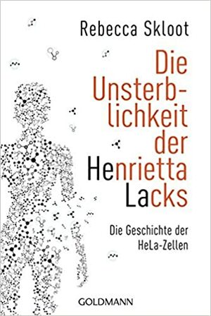 Die Unsterblichkeit der Henrietta Lacks by Rebecca Skloot