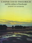 Caspar David Friedrich and the Subject of Landscape by Joseph Leo Koerner