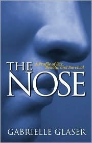 The Nose: A Profile of Sex, Beauty, and Survival by Gabrielle Glaser