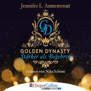 Golden Dynasty - Stärker als Begehren by Jennifer L. Armentrout