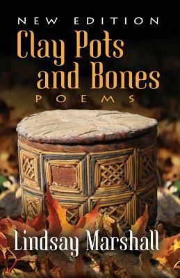 Clay Pots and Bones, Poems by Lindsay Marshall