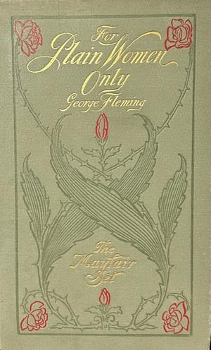 For Plain Women Only by George Fleming