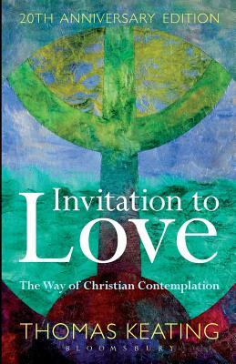 Invitation to Love 20th Anniversary Edition: The Way of Christian Contemplation by Thomas Keating O. C. S. O.