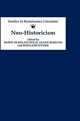 Neo-Historicism: Studies in Renaissance Literature, History and Politics by 