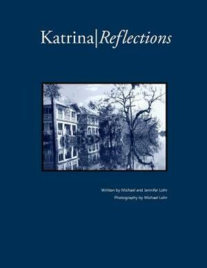 Katrina Reflections by Michael Lohr, Jennifer Lohr