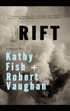 Rift by Kathy Fish, Robert Vaughan