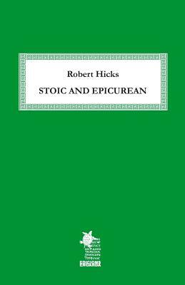 Stoic and Epicurean by Robert Hicks