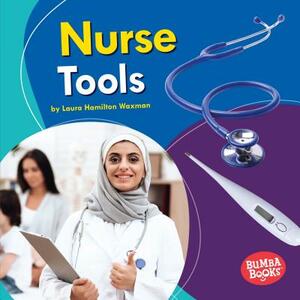 Nurse Tools by Laura Hamilton Waxman