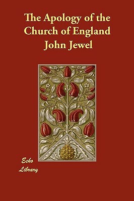 The Apology of the Church of England by John Jewel