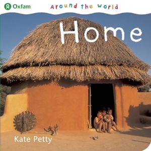 Around the World: Home by Kate Petty, Oxfam