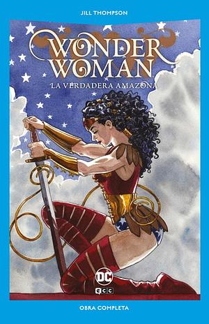 Wonder Woman: La verdadera amazona by Jill Thompson