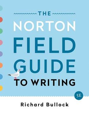 The Norton Field Guide to Writing by Francine Weinberg, Richard Bullock, Maureen Daly Goggin