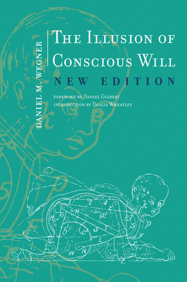The Illusion of Conscious Will, New Edition by Daniel M. Wegner
