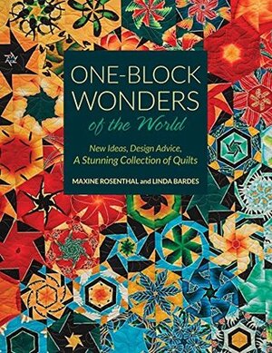 One-Block Wonders of the World: New Ideas, Design Advice, A Stunning Collection of Quilts by Maxine Rosenthal, Linda Bardes