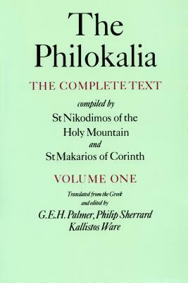 The Philokalia, Volume 1: The Complete Text; Compiled by St. Nikodimos of the Holy Mountain & St. Markarios of Corinth by 