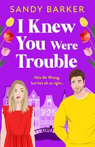 I Knew You Were Trouble by Sandy Barker