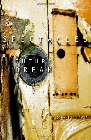 Spectacles: Future Dream by John-Paul Pryor
