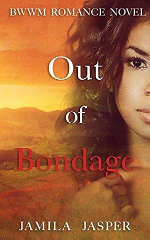 Out of Bondage by Jamila Jasper