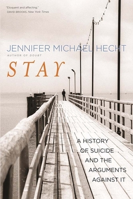 Stay: A History of Suicide and the Arguments Against It by Jennifer Michael Hecht